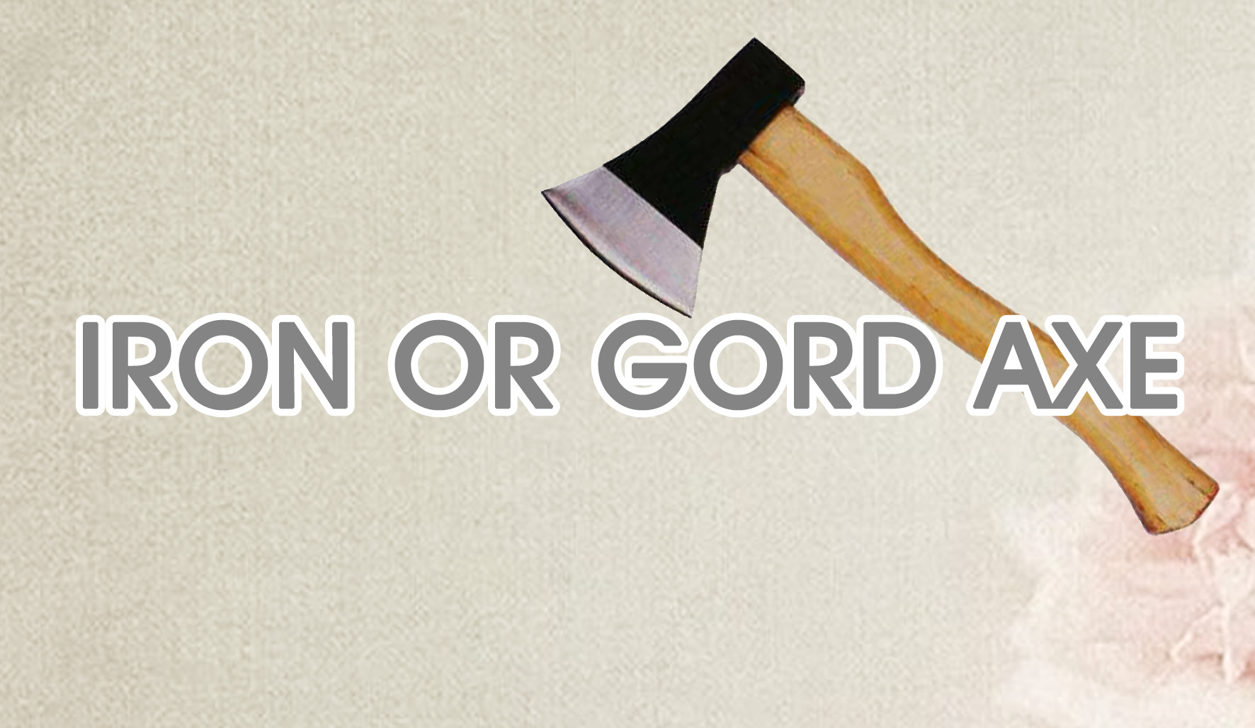 Subject : Iron or Gold axe ?